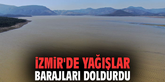 İzmir'de yağışlar barajları doldurdu