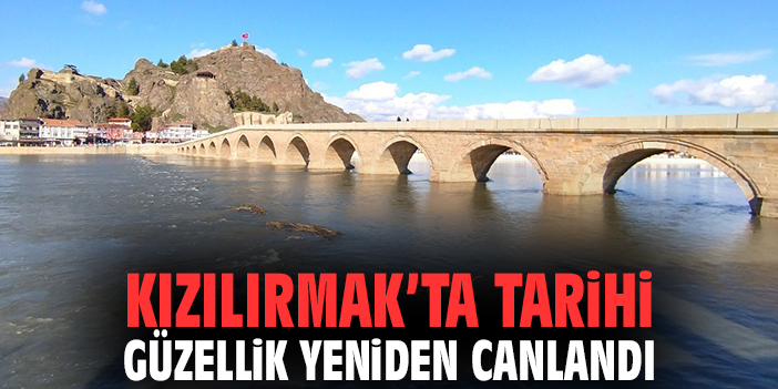 Kızılırmak’ta Tarihi Güzellik Yeniden Canlandı