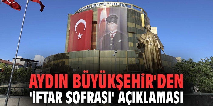 Aydın Büyükşehir'den 'iftar sofrası' açıklaması
