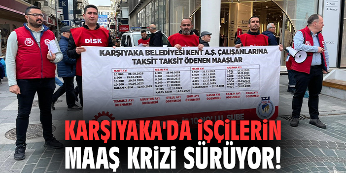 Karşıyaka'da işçilerin maaş krizi sürüyor