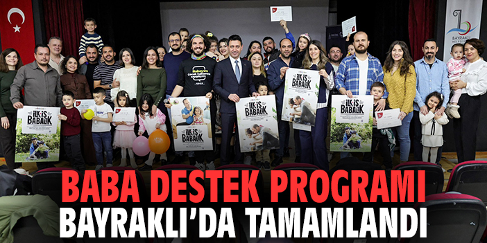 Babalar İçin Destek Programı Bayraklı'da Tamamlandı