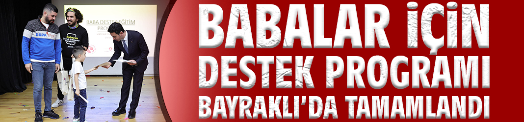 Babalar İçin Destek Programı Bayraklı'da Tamamlandı