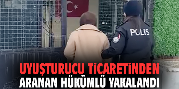 İzmir'de uyuşturucu ticaretinden aranan hükümlü yakalandı