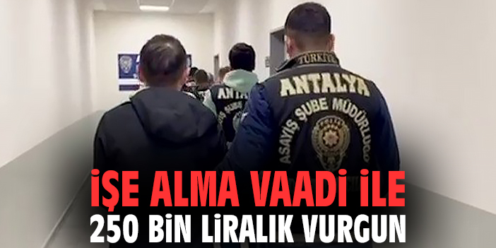 İşe alma vaadi ile 250 bin liralık vurgun