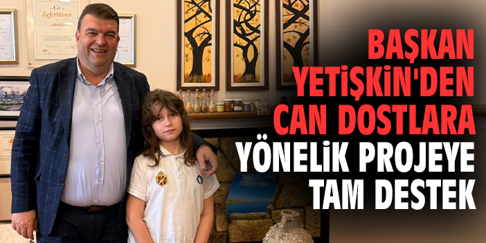 Başkan Yetişkin'den can dostlara yönelik projeye tam destek