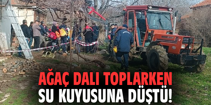 Ağaç dalı toplarken su kuyusuna düştü!