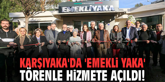 Karşıyaka'da 'Emekli Yaka' törenle hizmete açıldı