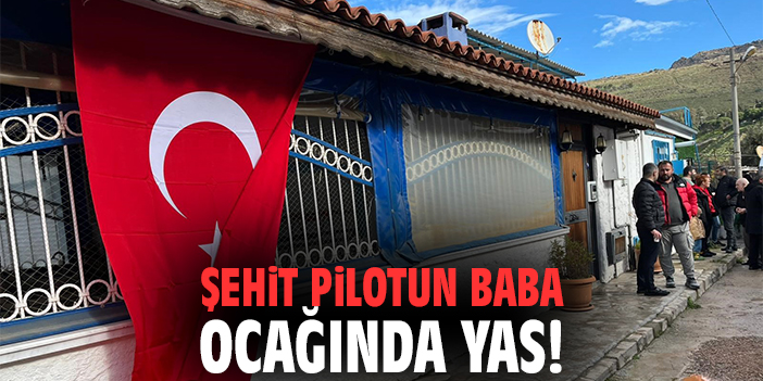 Şehit pilotun baba ocağında yas