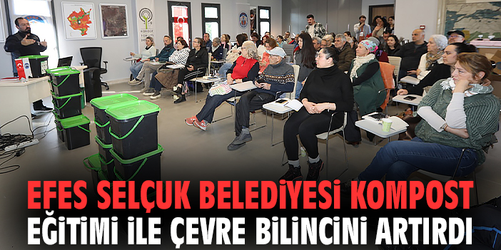 Efes Selçuk Belediyesi kompost eğitimi ile çevre bilincini artırdı