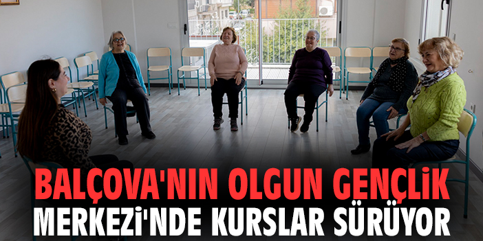 Balçova'nın Olgun Gençlik Merkezi'nde Kurslar Sürüyor
