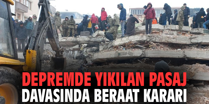Depremde yıkılan pasaj davasında beraat kararı