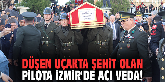 Düşen uçakta şehit olan pilota İzmir'de acı veda!
