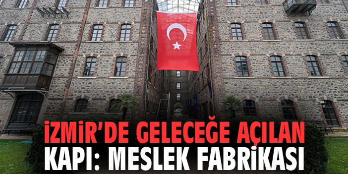 İzmir'de Geleceğe Açılan Kapı: Meslek Fabrikası
