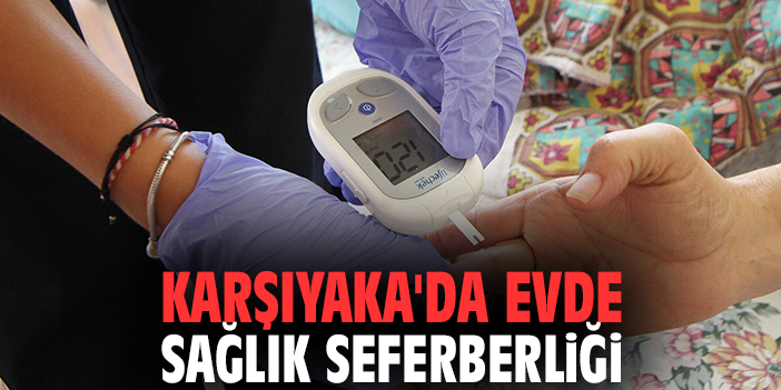 Karşıyaka'da Evde Sağlık Seferberliği