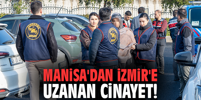 Manisa'dan İzmir'e uzanan cinayet: Abla ve enişte adliyeye sevk edildi!