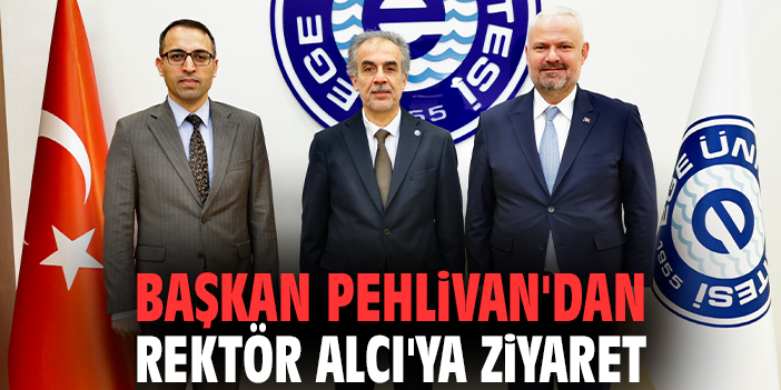 Başkan Pehlivan'dan Rektör Alcı'ya ziyaret