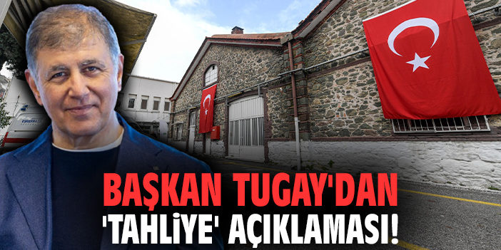 Başkan Tugay'dan 'tahliye' açıklaması!