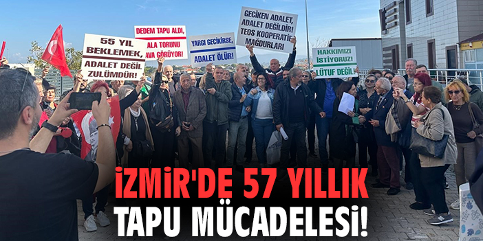 İzmir'de 57 yıllık tapu mücadelesi!