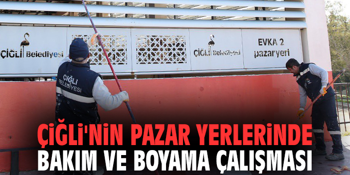 Çiğli'nin pazar yerlerinde bakım ve boyama çalışması