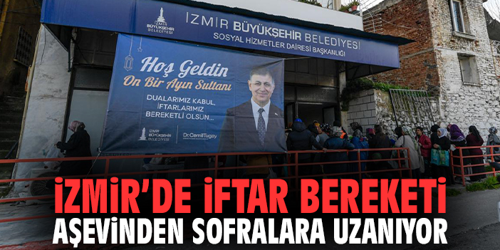 İzmir'de iftar bereketi aşevinden sofralara uzanıyor