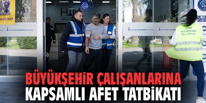 İzmir Büyükşehir çalışanlarına kapsamlı afet tatbikatı