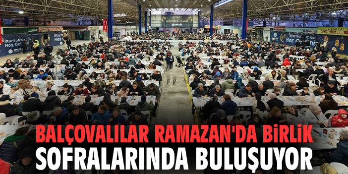 Balçovalılar Ramazan'da birlik sofralarında buluşuyor