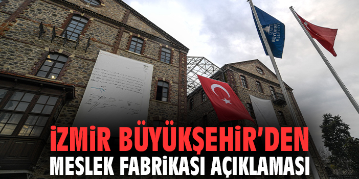 İzmir Büyükşehir’den Meslek Fabrikası Açıklaması