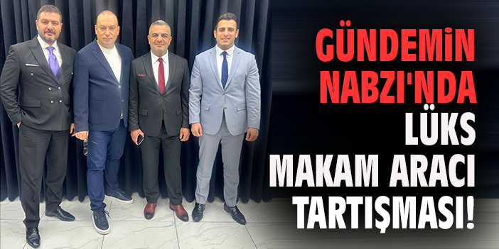 Gündemin Nabzı'nda Lüks Makam Aracı Tartışması