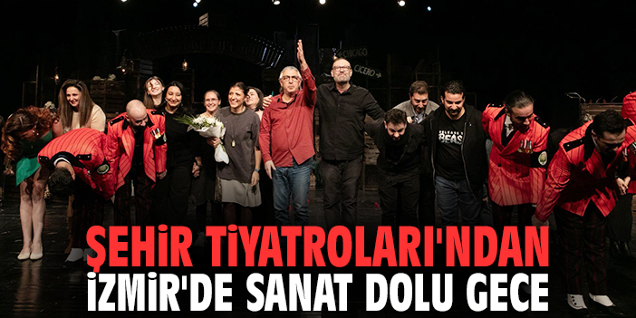 Şehir Tiyatroları'ndan İzmir'de sanat dolu gece