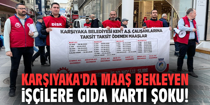 Karşıyaka'da maaş bekleyen işçilere gıda kartı şoku!