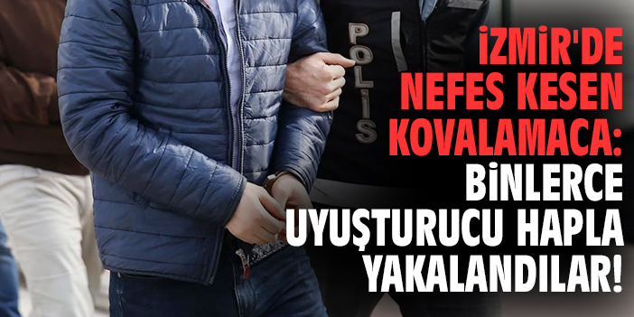 İzmir'de nefes kesen kovalamaca: Binlerce uyuşturucu hapla yakalandılar!