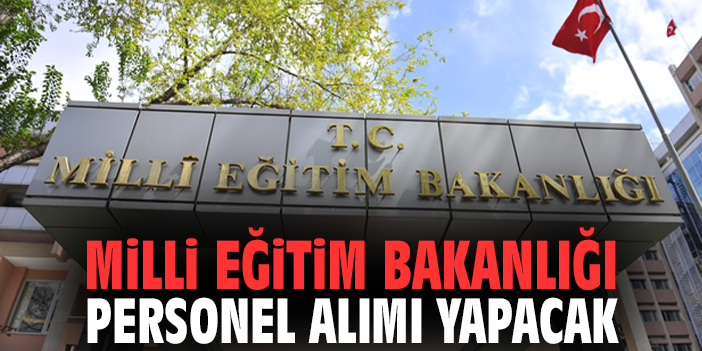 Milli Eğitim Bakanlığı personel alımı yapacak