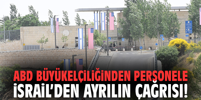 ABD'nin İsrail Büyükelçiliğinden Personele İsrail’den Ayrılın Çağrısı