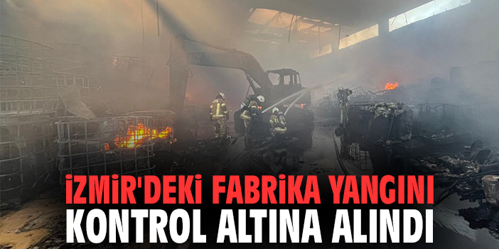 İzmir'deki fabrika yangını kontrol altına alındı
