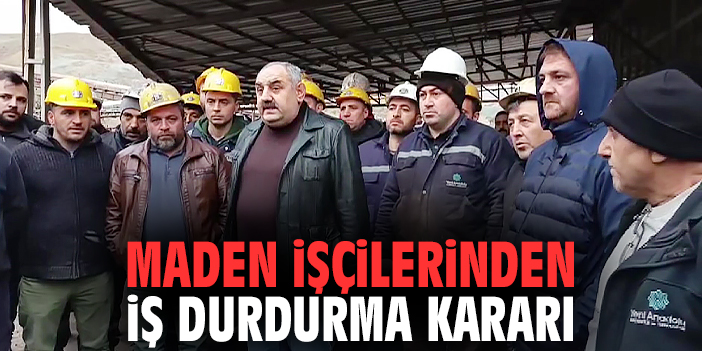 Maden işçilerinden iş durdurma kararı