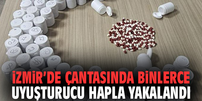 İzmir’de Çantasında Binlerce Uyuşturucu Hapla Yakalandı