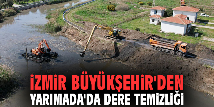 İzmir Büyükşehir'den Yarımada'da dere temizliği