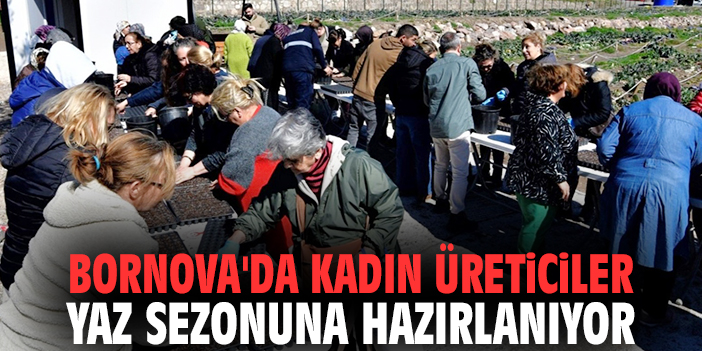 Bornova'da kadın üreticiler yaz sezonuna hazırlanıyor