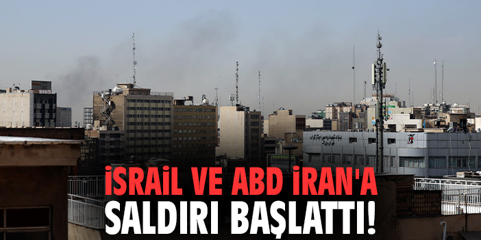 İsrail ve ABD İran'a saldırı başlattı!