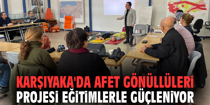 Karşıyaka'da Afet Gönüllüleri projesi eğitimlerle güçleniyor