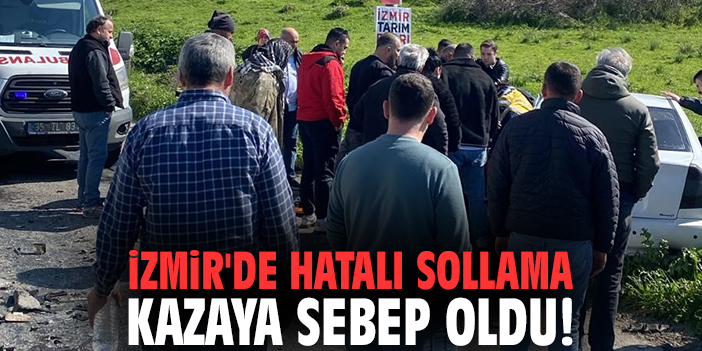 İzmir'de hatalı sollama kazaya sebep oldu!