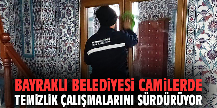 Bayraklı Belediyesi camilerde temizlik çalışmalarını sürdürüyor