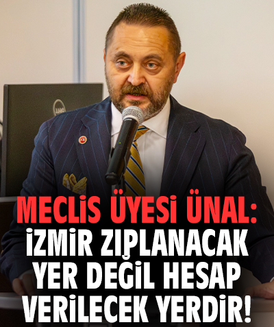 Meclis üyesi Ünal'dan sert sözler: İzmir zıplanacak yer değil hesap verilecek yerdir!
