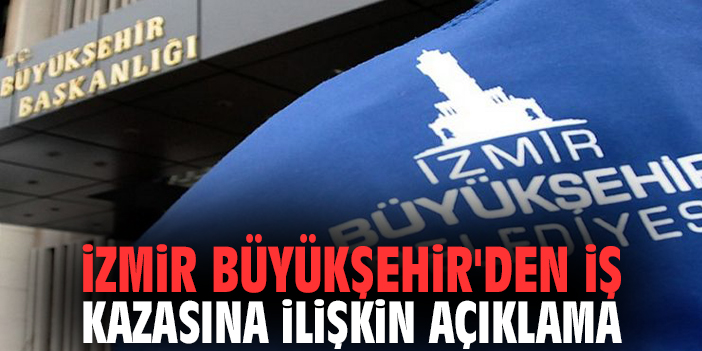 İzmir Büyükşehir'den İş Kazasına İlişkin Açıklama