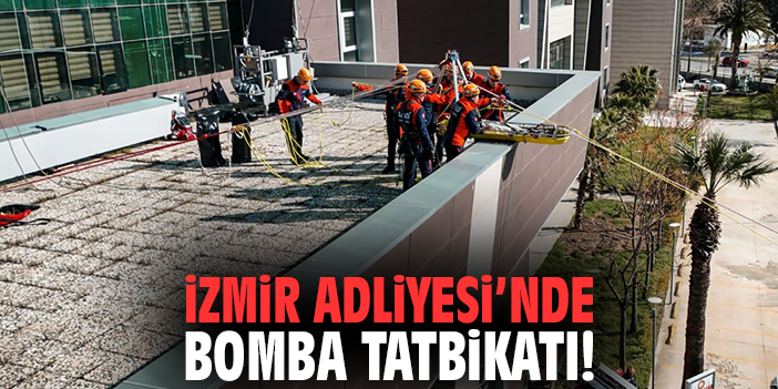 İzmir Adliyesi’nde bomba tatbikatı