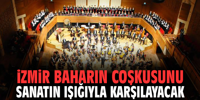 İzmir Baharın Coşkusunu Sanatın Işığıyla Karşılayacak
