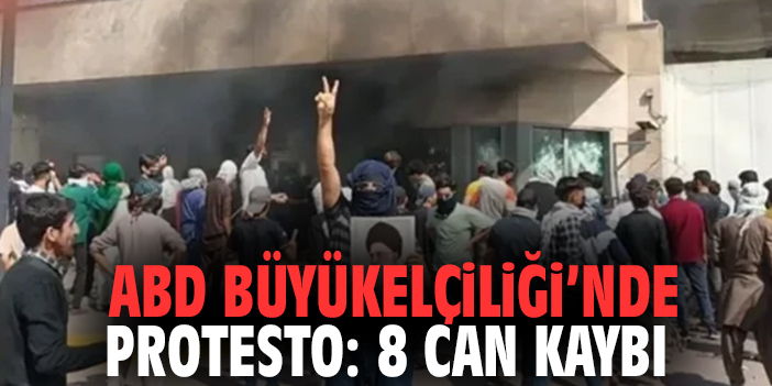ABD Büyükelçiliği'nde protesto: 8 can kaybı