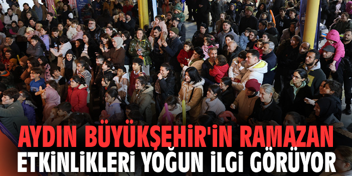 Aydın Büyükşehir'in Ramazan etkinlikleri yoğun ilgi görüyor