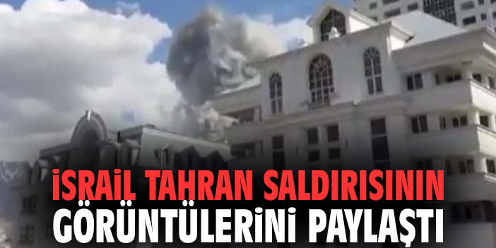 İsrail Tahran Saldırısının Görüntülerini Paylaştı