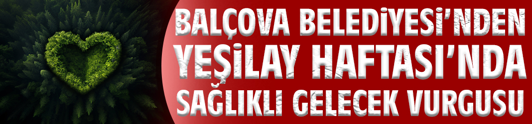 Balçova Belediyesi’nden Yeşilay Haftası’nda Sağlıklı Gelecek Vurgusu